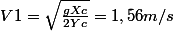 V1=\sqrt{\frac{gXc}{2Yc}}=1,56m/s